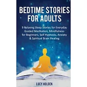 Bedtime Stories for Adults: 9 Relaxing Sleep Stories for Everyday Guided Meditation, Mindfulness for Beginners, Self-Hypnosis, Anxiety & Spiritual