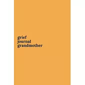 Grief Journal Grandmother: Journey Through Grief. A Recovery Workbook with Prompts