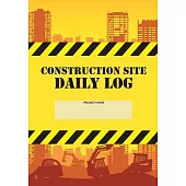 Construction Site Daily Log: Construction Superintendent Daily Log Book - Jobsite Project Management Report, Site Book, Labourer Notebook Diary, Ta