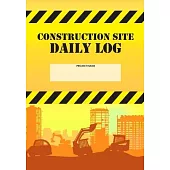 Construction Site Daily Log: Construction Superintendent Daily Log Book - Jobsite Project Management Report, Site Book, Labourer Notebook Diary, Ta
