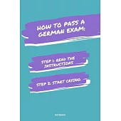 Notebook How to Pass a German Exam: Read the Instructions Start Crying