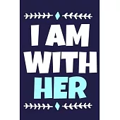 I Am With Her: Blank Lined Notebook Journal: Gift for Feminist Her Women Girl Power Boss Lady Ladies Bestie 6x9 - 110 Blank Pages - P