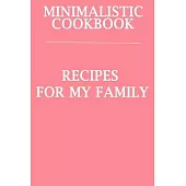 Minimalistic CookBook Recipes For My Family: A 120 Lined Pages To Note Down Your Way To Those Delicious Meals!