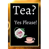 Tea? Yes Please!: Keep track of your favorite loose leaf teas