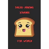Bread Making Journal For Women: Blank Lined Notebook Journal For Bread Lovers, Bakers, Gift for Bakers- 120 Pages(6