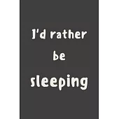 I’’d rather be sleeping: novelty notebook 6