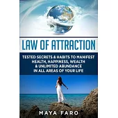 Law of Attraction: Tested Secrets & Habits to Manifest Health, Happiness, Wealth & Unlimited Abundance in All Areas of Your Life
