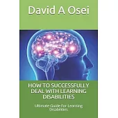 How to Successfully Deal with Learning Disabilities: Ultimate Guide For Learning Disabilities