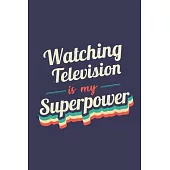 Watching Television Is My Superpower: A 6x9 Inch Softcover Diary Notebook With 110 Blank Lined Pages. Funny Vintage Watching Television Journal to wri