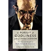 In Pursuit of Godliness and a Living Judaism: The Life and Thought of Rabbi Harold M. Schulweis