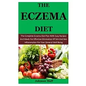 The Eczema Diet: The Complete Eczema Diet Plan With Easy Recipes And Meals For Effective Elimination Of Itch And Skin Inflammation For