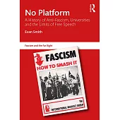 No Platform: A History of Anti-Fascism, Universities and the Limits of Free Speech