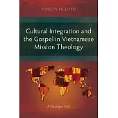 Cultural Integration and the Gospel in Vietnamese Mission Theology: A Paradigm Shift