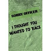 Sorry Officer - I Thought You Wanted To Race: The mechanic in your life will love this book. Notes, Budget, Doodle or Draw pages.