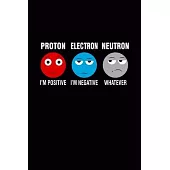 Proton Electron Neutron Positive Negative Whatever: Blank Journal, Wide Lined Notebook/Composition, Fun Physical Electric Emotion Emoji, Gift for Stud