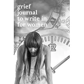 Grief Journals to Write in for Women: Journey Through Grief. A Recovery Workbook with Prompts