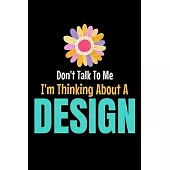 Don’’t Talk To Me I’’m Thinking About A Design: The Book Is For You To Create Your Fashion Styles, Sketching Your Artistic Fashion Design Ideas On Women