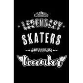 Legendary Skaters are born in December: Blank Lined profession Journal Notebooks Diary as Appreciation, Birthday, Welcome, Farewell, Thank You, Christ