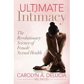 Ultimate Intimacy: The Revolutionary Science of Female Sexual Health