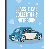 Classic Car Collector’’s Notebook: Vintage Automotive Customization Collecting Journal - Buyers - Motor Sports - Vintage Vehicles - Trucks and Trains -