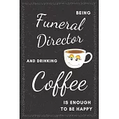 Funeral Director & Drinking Coffee Notebook: Funny Gifts Ideas for Men/Women on Birthday Retirement or Christmas - Humorous Lined Journal to Writing