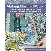 Making Marbled Paper: Paint Techniques & Patterns for Classic & Modern Marbleizing on Paper & Silk