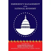 Emergency Management of the National Economy: Volume XIX: Administration of Mobilization WW II