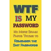 WTF is my Password: No More Brain Farts Trying to Remember the Shit Passwords