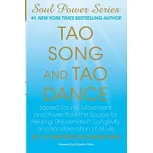 Tao Song and Tao Dance: Sacred Sound, Movement, and Power from the Source for Healing, Rejuvenation, Longevity, and Transformation of All Life