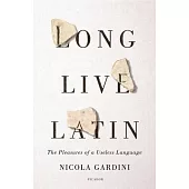 Long Live Latin: The Pleasures of a Useless Language