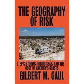 The Geography of Risk: Epic Storms, Rising Seas, and the Cost of America’’s Coasts