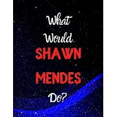 What would Shawn Mendes do?: Notebook/notebook/diary/journal perfect gift for all Shawn Mendes fans. - 80 black lined pages - A4 - 8.5x11 inches.