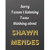 Sorry I wasn’’t listening I was thinking about SHAWN MENDES: Notebook/notebook/diary/journal perfect gift for all Shawn Mendes fans. - 80 black lined p
