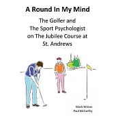 A Round In My Mind: The Golfer and The Sport Psychologist on The Jubilee Course at St. Andrews
