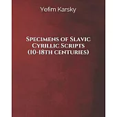 Specimens of Slavic Cyrillic Scripts (10-18th centuries)