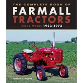 The Complete Book of Farmall Tractors: Every Model 1923-1973