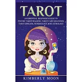 Tarot: An Essential Beginner’’s Guide to Psychic Tarot Reading, Tarot Card Meanings, Tarot Spreads, Numerology, and Astrology