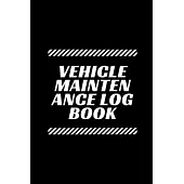 Vehicle Maintenance Log Book: Car Maintenance Repair Log Book Service and Repair Record Book Perfect (Maintenance Log Book) For Motorcycles, Cars, T