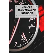 Vehicle Maintenance Log Book: Car Maintenance Repair Log Book Mileage Repairs And Maintenance Notebook Perfect for Cars, Trucks, Motorcycles and Oth