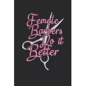 Female Barbers Do it Better: Barber Journal, Barber Shop Notebook, Gift for Barbers, Barber Birthday Present, Appointment Scheduling Book, Barber S