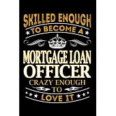 Skilled enough to become a mortgage loan officer crazy enough to love it: Mortgage Notebook journal Diary Cute funny humorous blank lined notebook Gif