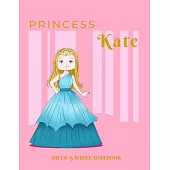 Princess Kate Draw & Write Notebook: With Picture Space and Dashed Mid-line for Early Learner Girls. Personalized with Name