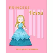 Princess Tessa Draw & Write Notebook: With Picture Space and Dashed Mid-line for Early Learner Girls. Personalized with Name