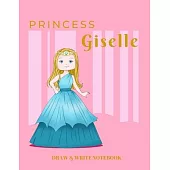 Princess Giselle Draw & Write Notebook: With Picture Space and Dashed Mid-line for Early Learner Girls. Personalized with Name