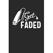 Get Faded: Barber Journal, Barber Shop Notebook, Gift for Barbers, Barber Birthday Present, Appointment Scheduling Book, Barber S