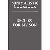Minimalistic CookBook Recipes For My Son: A 120 Lined Pages To Note Down Your Way To Those Delicious Meals!