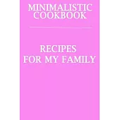 Minimalistic CookBook Recipes For My Family: A 120 Lined Pages To Note Down Your Way To Those Delicious Meals!