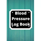 Blood Pressure Log Book: Daily Personal Record and your health Monitor Tracking Numbers of Blood Pressure, Heart Rate, Weight, Temperature