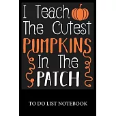 I Teach The Cutest Pumpkins In The Patch Notebook: To Do & Dot Grid Matrix Checklist Journal, Task Planner Daily Work Task Checklist Doodling Drawing