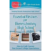 Essential Electives for Homeschooling High School: How to Craft Courses That Exceed College Expectations